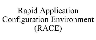 RAPID APPLICATION CONFIGURATION ENVIRONMENT (RACE)