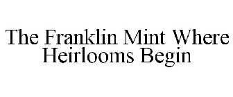 THE FRANKLIN MINT WHERE HEIRLOOMS BEGIN