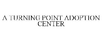 A TURNING POINT ADOPTION CENTER