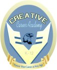CREATIVE CAREER ACADEMY K - 12 