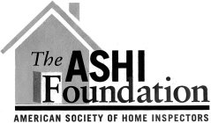 THE ASHI FOUNDATION AMERICAN SOCIETY OFHOME INSPECTORS