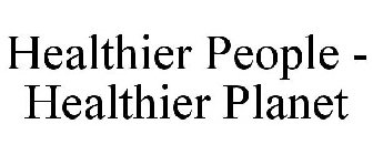 HEALTHIER PEOPLE - HEALTHIER PLANET