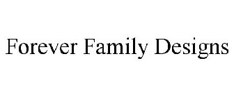 FOREVER FAMILY DESIGNS