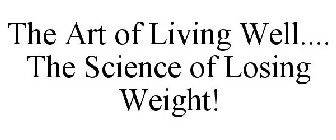 THE ART OF LIVING WELL.... THE SCIENCE OF LOSING WEIGHT!