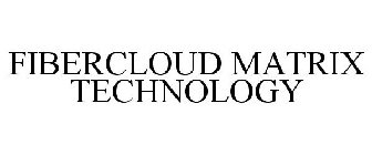 FIBERCLOUD MATRIX TECHNOLOGY