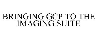 BRINGING GCP TO THE IMAGING SUITE