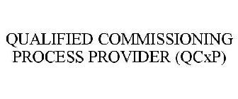 QUALIFIED COMMISSIONING PROCESS PROVIDER (QCXP)