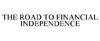 THE ROAD TO FINANCIAL INDEPENDENCE