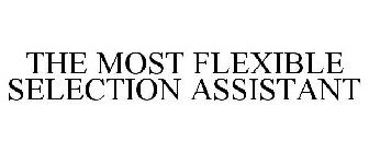 THE MOST FLEXIBLE SELECTION ASSISTANT