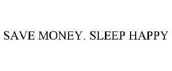 SAVE MONEY. SLEEP HAPPY