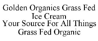 GOLDEN ORGANICS GRASS FED ICE CREAM YOUR SOURCE FOR ALL THINGS GRASS FED ORGANIC