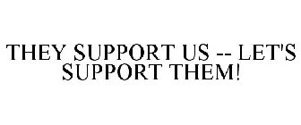 THEY SUPPORT US -- LET'S SUPPORT THEM!