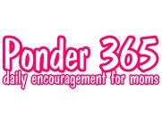 PONDER 365 DAILY ENCOURAGEMENT FOR MOMS