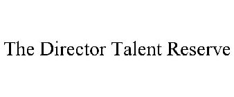 THE DIRECTOR TALENT RESERVE