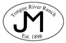 TONGUE RIVER RANCH JM EST. 1898