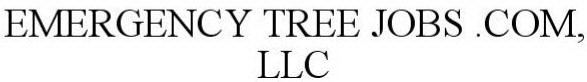 EMERGENCY TREE JOBS .COM, LLC