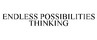 ENDLESS POSSIBILITIES THINKING