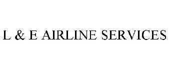 L & E AIRLINE SERVICES