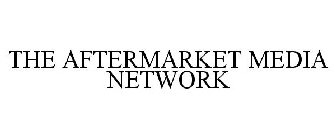 THE AFTERMARKET MEDIA NETWORK