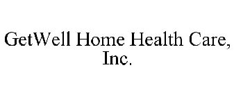 GETWELL HOME HEALTH CARE, INC.