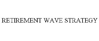 RETIREMENT WAVE STRATEGY