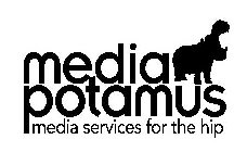 MEDIA POTAMUS MEDIA SERVICES FOR THE HIP