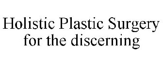 HOLISTIC PLASTIC SURGERY FOR THE DISCERNING