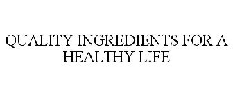 QUALITY INGREDIENTS FOR A HEALTHY LIFE