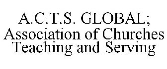 A.C.T.S. GLOBAL; ASSOCIATION OF CHURCHES TEACHING AND SERVING
