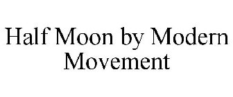 HALF MOON BY MODERN MOVEMENT