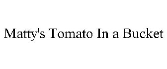 MATTY'S TOMATO IN A BUCKET