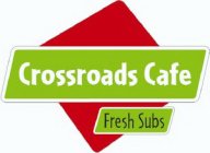 CROSSROADS CAFE FRESH SUBS