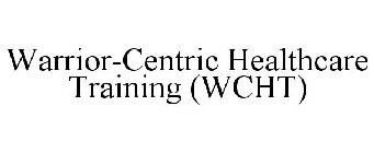 WARRIOR-CENTRIC HEALTHCARE TRAINING (WCHT)