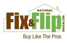 NATIONAL FIX & FLIP NETWORK BUY LIKE THE PROS
