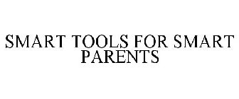 SMART TOOLS FOR SMART PARENTS