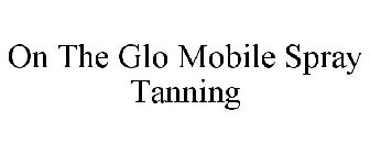 ON THE GLO MOBILE SPRAY TANNING