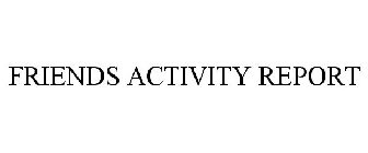 FRIENDS ACTIVITY REPORT