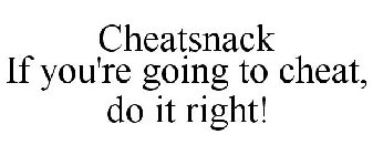 CHEATSNACK IF YOU'RE GOING TO CHEAT, DO IT RIGHT!