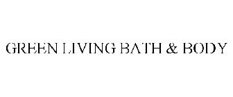 GREEN LIVING BATH & BODY