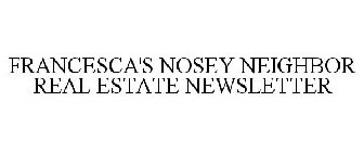 FRANCESCA'S NOSEY NEIGHBOR REAL ESTATE NEWSLETTER