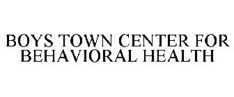 BOYS TOWN CENTER FOR BEHAVIORAL HEALTH