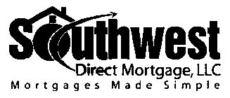 SOUTHWEST DIRECT MORTGAGE, LLC MORTGAGES MADE SIMPLE