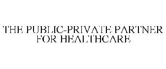 THE PUBLIC-PRIVATE PARTNER FOR HEALTHCARE