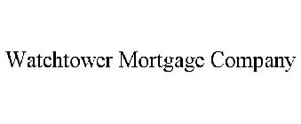 WATCHTOWER MORTGAGE COMPANY