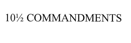 10 1/2 COMMANDMENTS