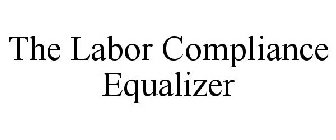 THE LABOR COMPLIANCE EQUALIZER