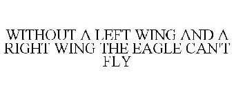 WITHOUT A LEFT WING AND A RIGHT WING THE EAGLE CAN'T FLY