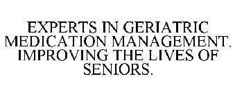 EXPERTS IN GERIATRIC MEDICATION MANAGEMENT. IMPROVING THE LIVES OF SENIORS.