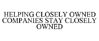 HELPING CLOSELY OWNED COMPANIES STAY CLOSELY OWNED