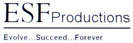 ESF PRODUCTIONS EVOLVE...SUCCEED...FOREVER